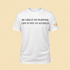 White unisex T-shirt by CIM Designs featuring "Be Great On Purpose" printed design on the front.